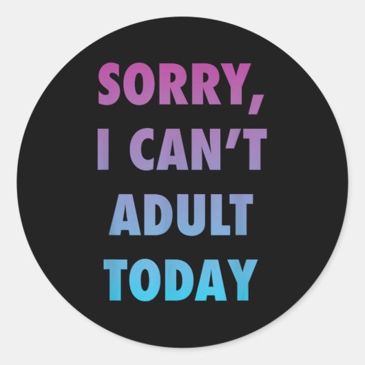 Sticker Rond Drôle Désolé, je ne peux pas Adulte aujourd'hui Hu (Devant)