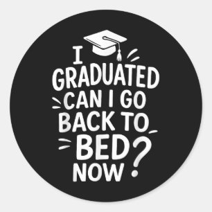 Sticker Rond Drôle Diplôme Je Diplômé Puis-Je Retourner Au Lit