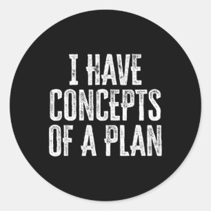 Sticker Rond Drôle J'Ai Des Concepts De Plan