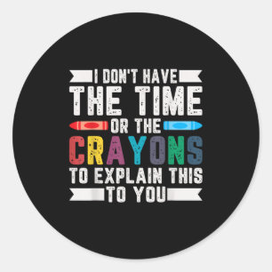 Sticker Rond Drôle je n'ai pas le temps ou les Crayons Sarcasm