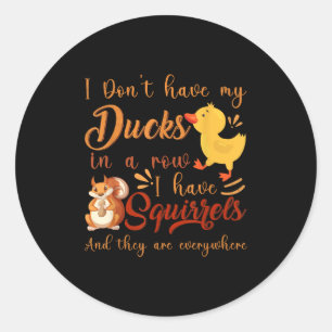Sticker Rond Drôle je n'ai pas mes canards dans une rangée j'ai