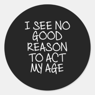 Sticker Rond Drôle, je ne vois aucune bonne raison d'agir selon