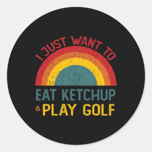Sticker Rond Drôle Je veux juste manger du ketchup et jouer au