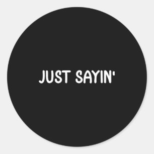 Sticker Rond Drôle, juste pour dire. T-shirt sarcasique pour la