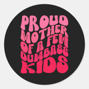 Sticker Rond Drôle Mère Fier Maman De Quelques Enfants Fous Mèr