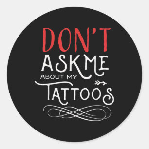 Sticker Rond Drôle Ne Me Posez Pas De Questions Sur Mes Tatouag