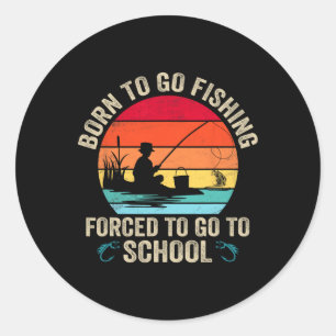 Sticker Rond Drôle Né Pour Aller Pêcher B Poisson Pêcheur Homme