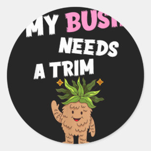 Sticker Rond Drôle offenserie rude nouveauté buisson a besoin d