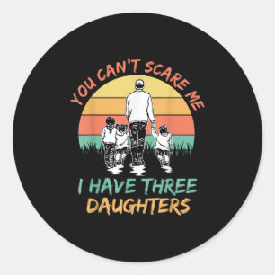 Sticker Rond Drôle Papa Tu ne peux pas m'E J'ai trois filles