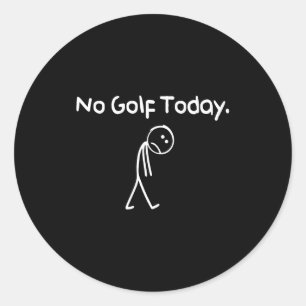 Sticker Rond Drôle Pas de golf aujourd'hui Triste Stickman Golf