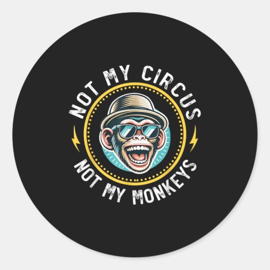 Sticker Rond Drôle Pas Mon Cirque Pas Mes Singes Cool Monkey Qu (Devant)