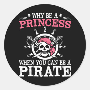 Sticker Rond Drôle Pirate Pourquoi Être Une Princesse Quand Vou