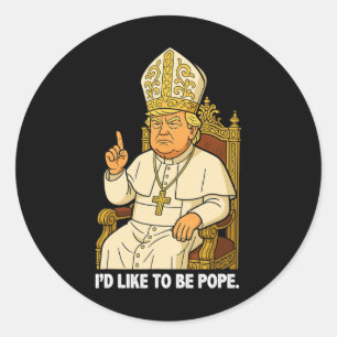 Sticker Rond Drôle politique j'aimerais être pape Trump 2
