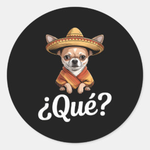 Sticker Rond Drôle qué chihuahua sceptique sombrero disant Drôl