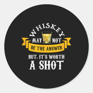 Sticker Rond Drôle Scotch Bourbon Whiskey Worth A Shot Cadeaux 