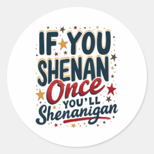 Sticker Rond Drôle si vous shenan une fois vous shenanigan 4