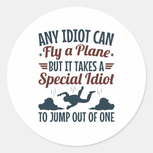 Sticker Rond Drôle Skydiving N'importe quel Idiot peut voler un (Devant)
