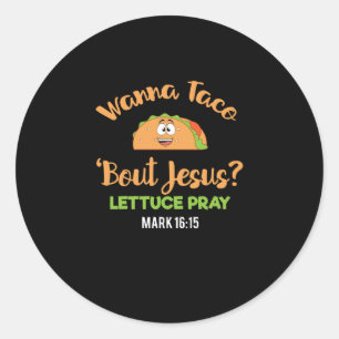 Sticker Rond Drôle Taco Wanna Taco Bout Jesus Lettuce Pray