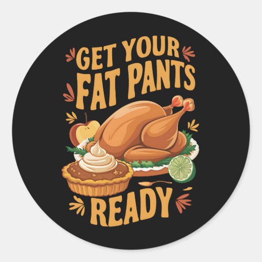 Sticker Rond Drôle Thanksgiving Préparez vos gros pantalons (Devant)