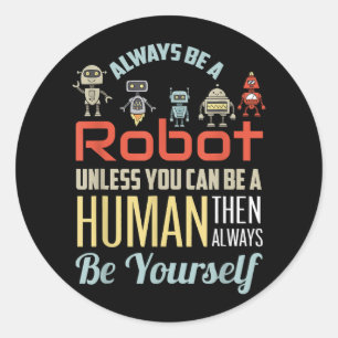 Sticker Rond Drôle Toujours Être Un Robot À Moins D'Être Un Hom