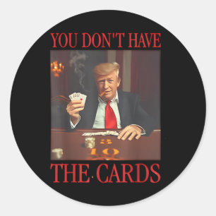 Sticker Rond Drôle Trump Vous N'Avez Pas Les Cartes