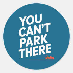 Sticker Rond Drôle Vous Ne Pouvez Pas Vous Garer Là Dépanneuse