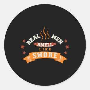 Sticker Rond Drôle Vrai Les Hommes Sentent Comme Fumée Grillati