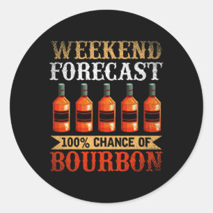 Sticker Rond Drôle Whiskey Drunk Weekend Prévision 100% Chance