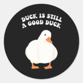Sticker Rond Duck, Is Still, A Good Duck (Devant)
