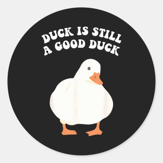 Sticker Rond Duck, Is Still, A Good Duck (Devant)