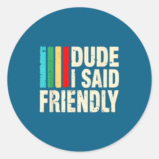 Sticker Rond Dude I Said Friendly Funny Raider Saying Men Women (Devant)