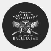 Sticker Rond Dur Combattu Le Coeur A Été À Travers Hell Hallelu (Devant)