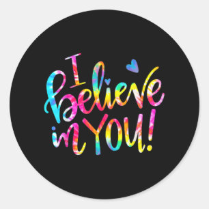 Sticker Rond Dye Je Crois En Vous Enseignant Test Jour Cadeau