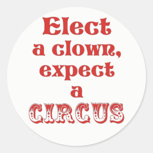Sticker Rond Électez un clown, attendez-vous à un cirque Anti T