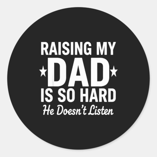 Sticker Rond Élever mon père est si dur, il n'écoute pas (Devant)
