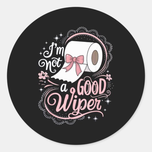 Sticker Rond Embarring Shirt Funny Im Not A Good Wiper Inapprop (Devant)
