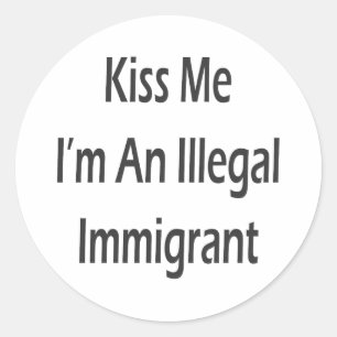 Sticker Rond Embrasse-moi Je suis un immigrant illégal