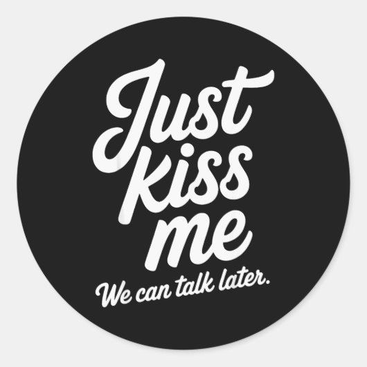 Sticker Rond Embrassez-moi simplement, nous pourrons parler plu (Devant)