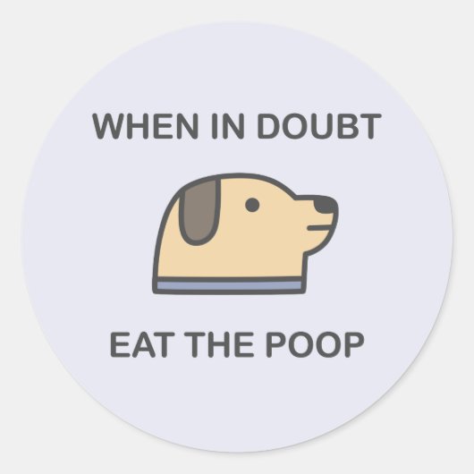 Sticker Rond En Cas De Doute - Mangez Le Poop (Devant)