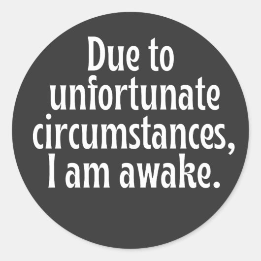 Sticker Rond En Raison De Circonstances Malheureuses, Je Me Rév (Devant)