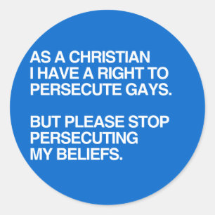STICKER ROND EN TANT QUE CHRÉTIEN J'AI LE DROIT DE PERSÉCUTER L