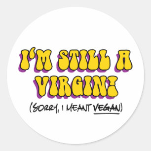 Sticker Rond Encore Vierge - Je voulais dire végane ! Drôle vég