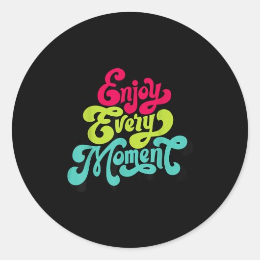 Sticker Rond Enjoy Every Moment, Quotes , Enjoy (Devant)