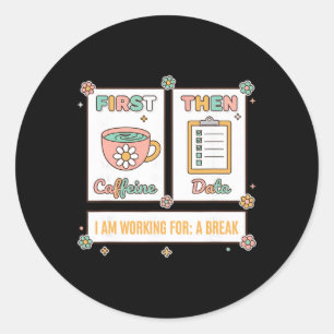 Sticker Rond Enseignant D'abord Caféine Ensuite Données - Je Tr