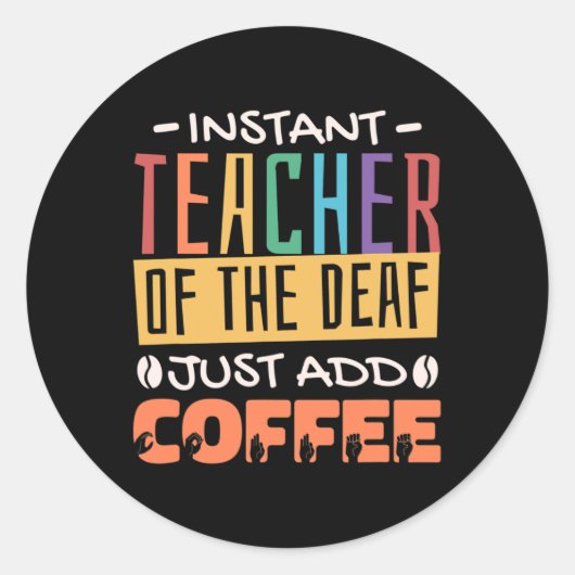 Sticker Rond Enseignant Instant Des Sourds Il Suffit D'Ajouter (Devant)
