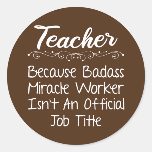 Sticker Rond Enseignant Parce Que Badass Miracle Travailleur En (Devant)