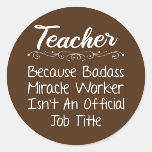 Sticker Rond Enseignant Parce Que Badass Miracle Travailleur En