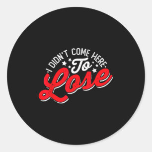 Sticker Rond Entrepreneur - Je Ne Suis Pas Venu Ici Pour Perdre