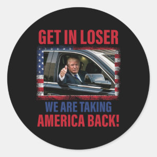 Sticker Rond Entrez loser nous prenons l'Amérique Ck Trump drôl