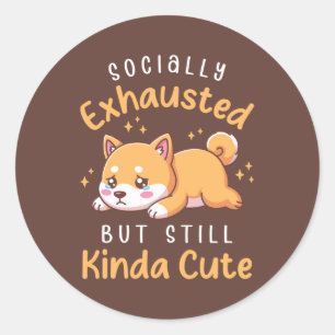 Sticker Rond Épuisé Socialement Mais Toujours Mignon - Shiba In
